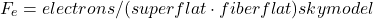 \[ F_e=electrons/(superflat\cdot fiberflat)−skymodel \]