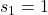s_1 = 1