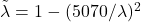 \tilde{\lambda} = 1 - (5070/\lambda)^2